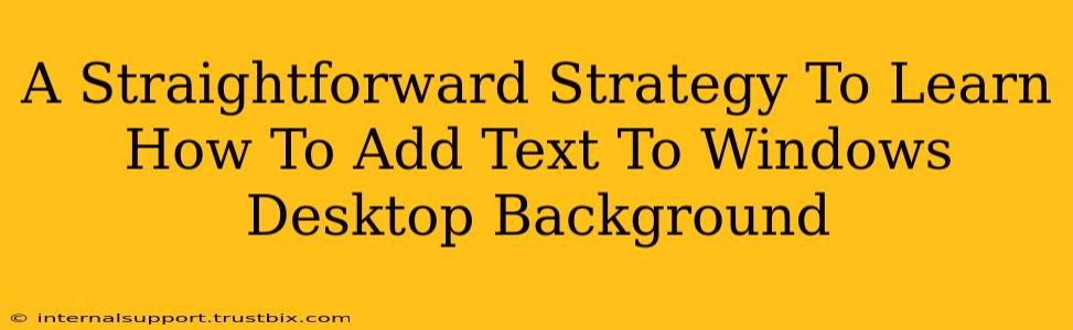 A Straightforward Strategy To Learn How To Add Text To Windows Desktop Background