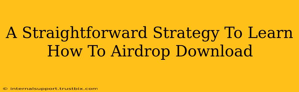 A Straightforward Strategy To Learn How To Airdrop Download