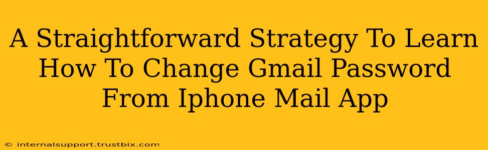 A Straightforward Strategy To Learn How To Change Gmail Password From Iphone Mail App