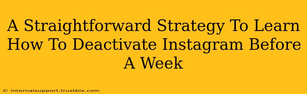 A Straightforward Strategy To Learn How To Deactivate Instagram Before A Week