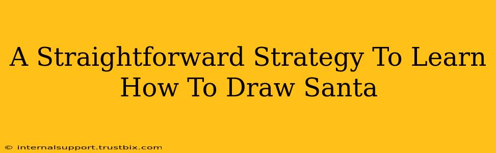 A Straightforward Strategy To Learn How To Draw Santa