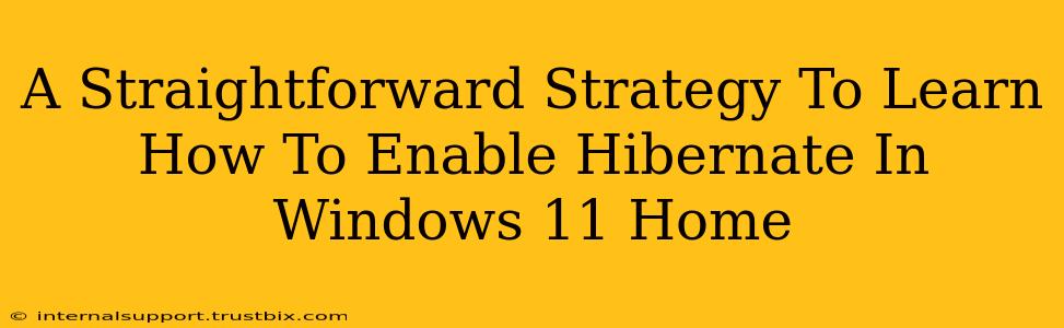 A Straightforward Strategy To Learn How To Enable Hibernate In Windows 11 Home