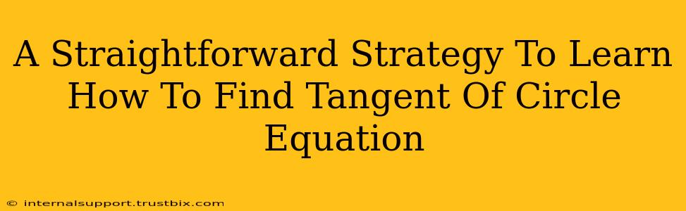 A Straightforward Strategy To Learn How To Find Tangent Of Circle Equation