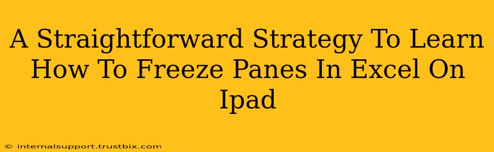 A Straightforward Strategy To Learn How To Freeze Panes In Excel On Ipad