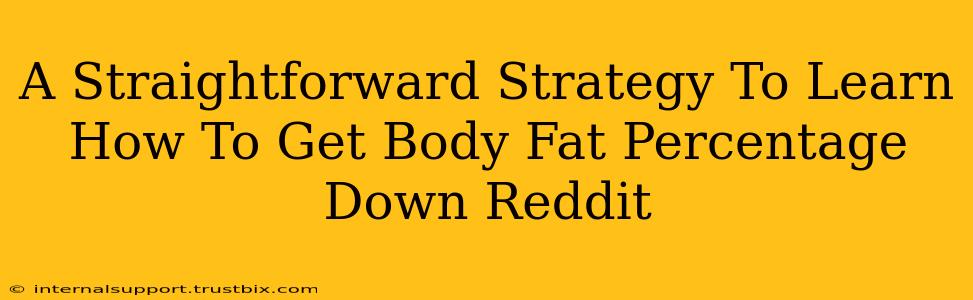 A Straightforward Strategy To Learn How To Get Body Fat Percentage Down Reddit