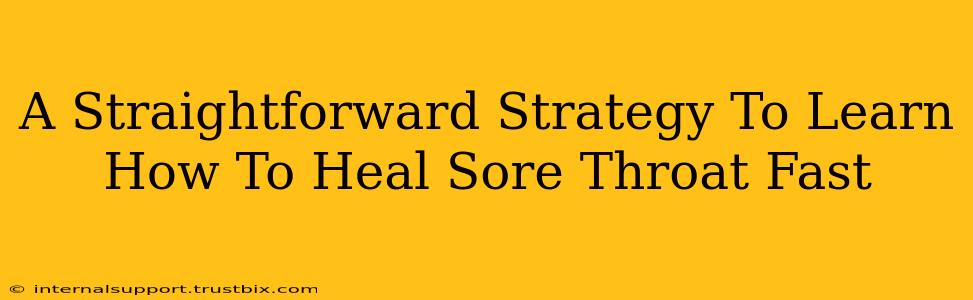 A Straightforward Strategy To Learn How To Heal Sore Throat Fast