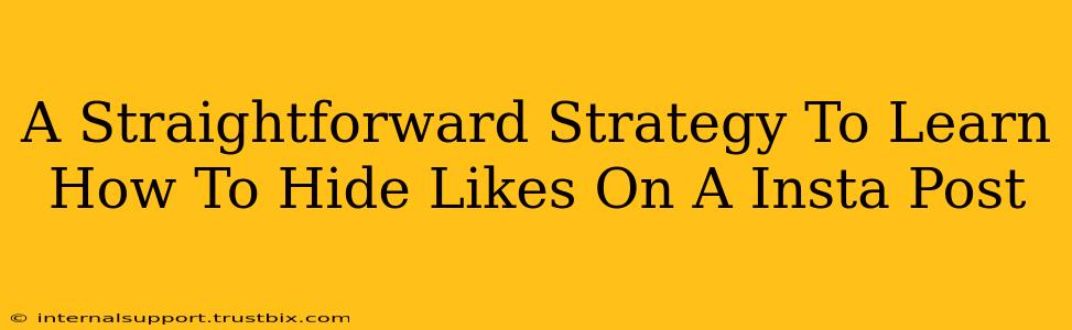 A Straightforward Strategy To Learn How To Hide Likes On A Insta Post