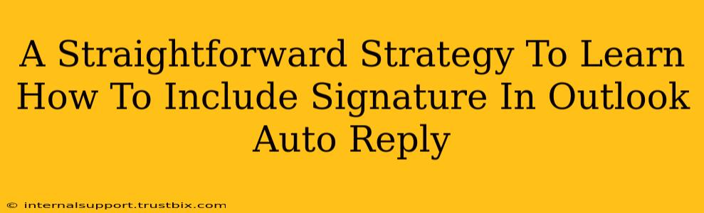 A Straightforward Strategy To Learn How To Include Signature In Outlook Auto Reply