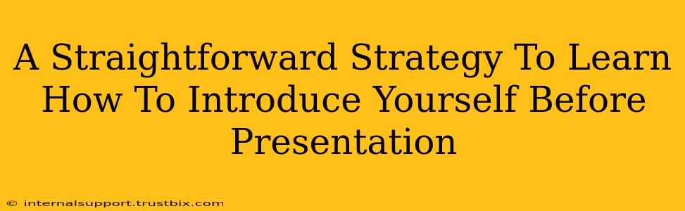 A Straightforward Strategy To Learn How To Introduce Yourself Before Presentation