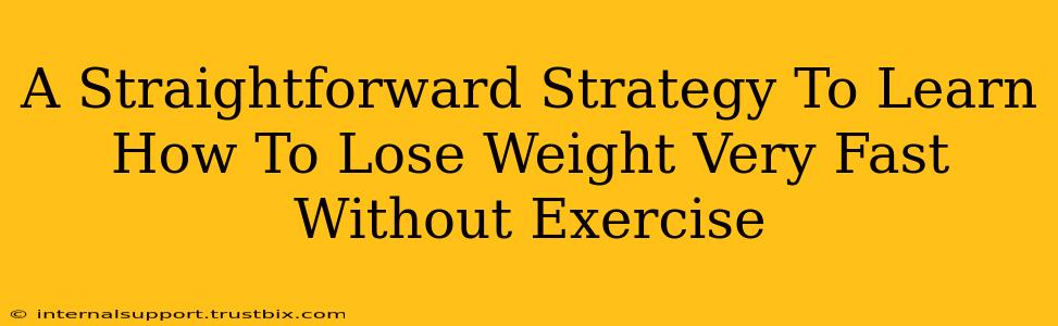 A Straightforward Strategy To Learn How To Lose Weight Very Fast Without Exercise