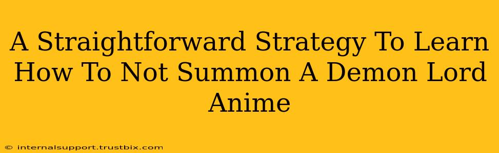 A Straightforward Strategy To Learn How To Not Summon A Demon Lord Anime