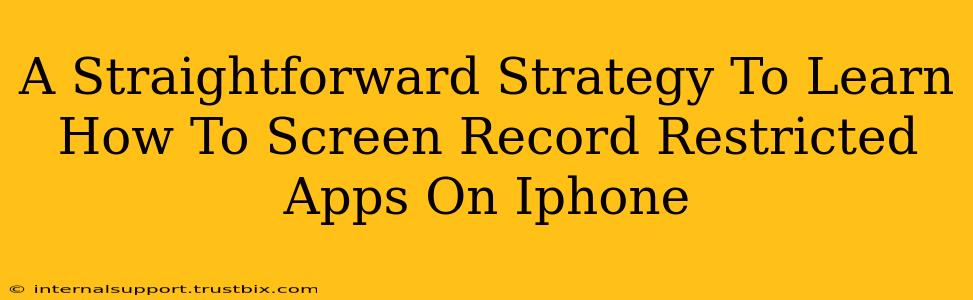 A Straightforward Strategy To Learn How To Screen Record Restricted Apps On Iphone