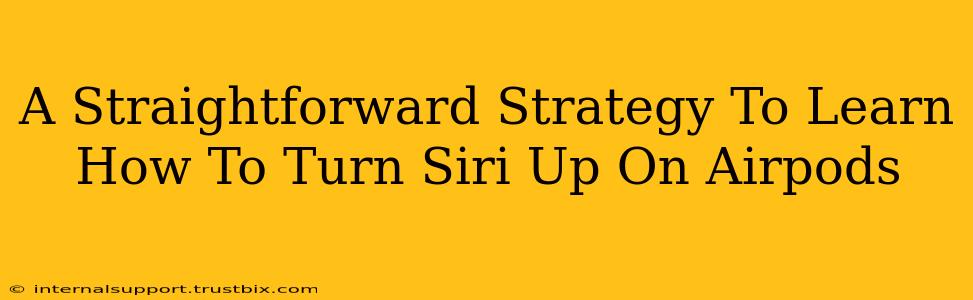 A Straightforward Strategy To Learn How To Turn Siri Up On Airpods