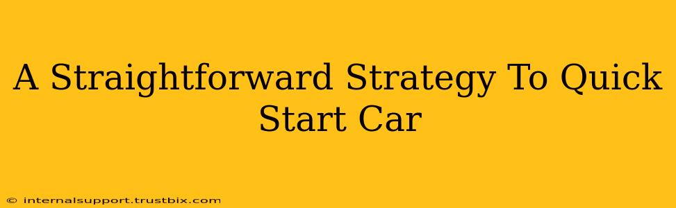 A Straightforward Strategy To Quick Start Car