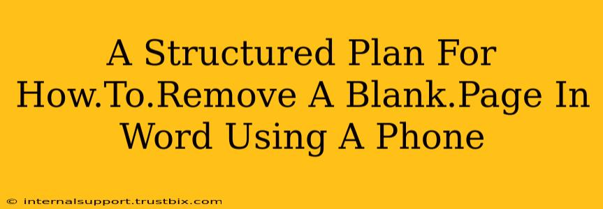 A Structured Plan For How.To.Remove A Blank.Page In Word Using A Phone