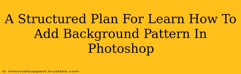 A Structured Plan For Learn How To Add Background Pattern In Photoshop