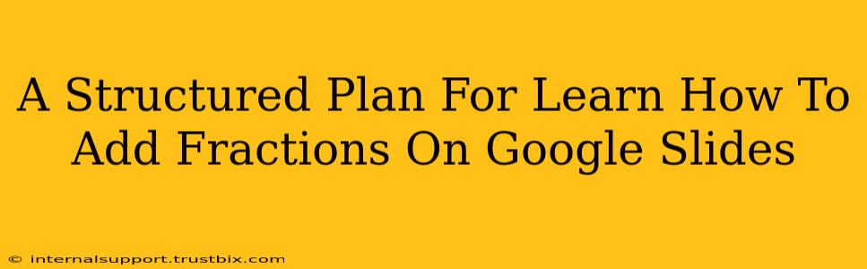 A Structured Plan For Learn How To Add Fractions On Google Slides