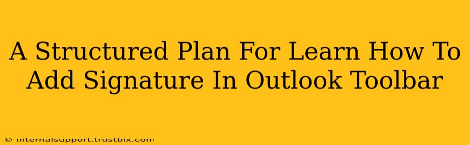 A Structured Plan For Learn How To Add Signature In Outlook Toolbar