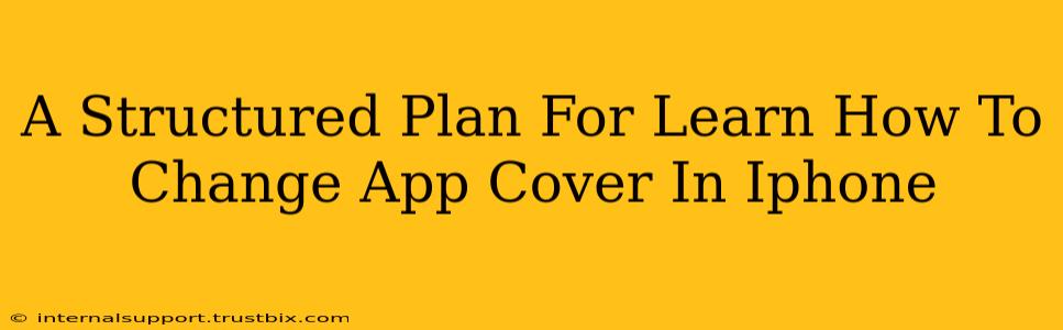 A Structured Plan For Learn How To Change App Cover In Iphone