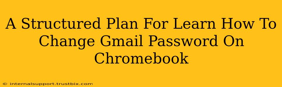 A Structured Plan For Learn How To Change Gmail Password On Chromebook