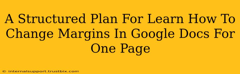 A Structured Plan For Learn How To Change Margins In Google Docs For One Page