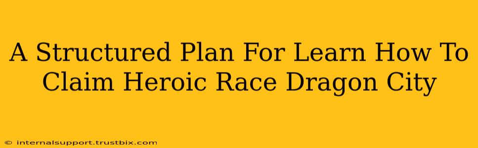 A Structured Plan For Learn How To Claim Heroic Race Dragon City