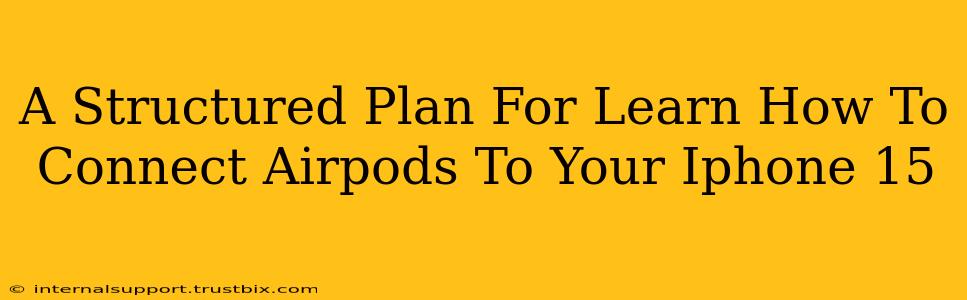 A Structured Plan For Learn How To Connect Airpods To Your Iphone 15