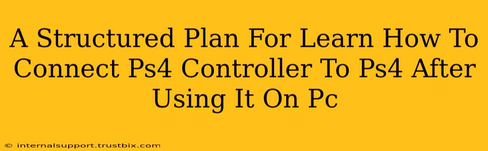 A Structured Plan For Learn How To Connect Ps4 Controller To Ps4 After Using It On Pc