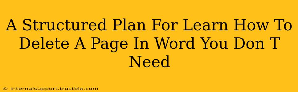 A Structured Plan For Learn How To Delete A Page In Word You Don T Need