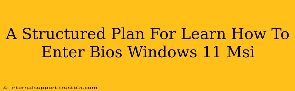 A Structured Plan For Learn How To Enter Bios Windows 11 Msi