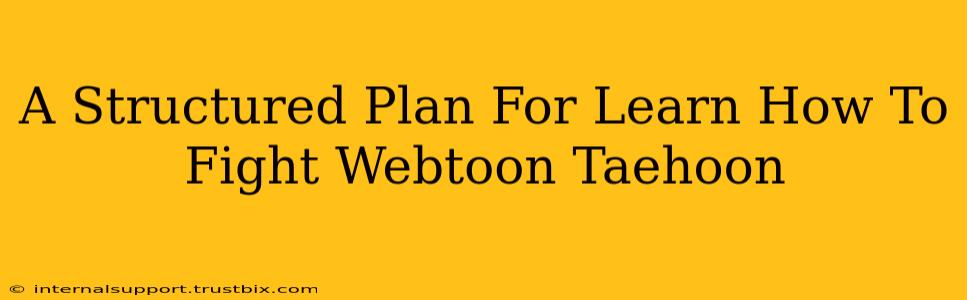 A Structured Plan For Learn How To Fight Webtoon Taehoon