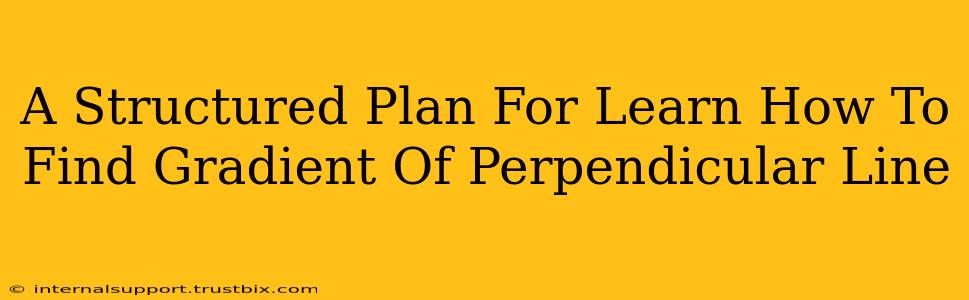 A Structured Plan For Learn How To Find Gradient Of Perpendicular Line