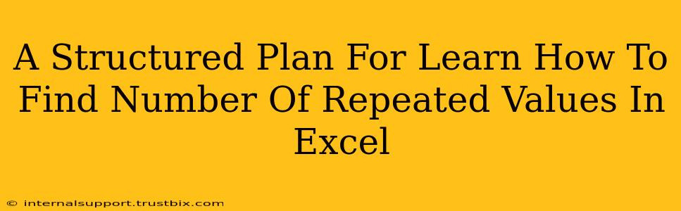 A Structured Plan For Learn How To Find Number Of Repeated Values In Excel