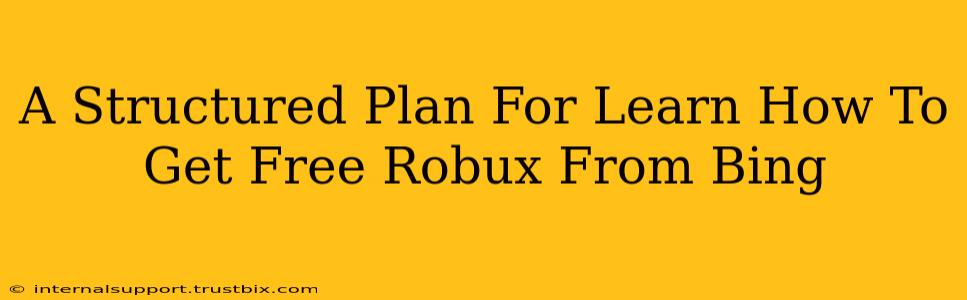 A Structured Plan For Learn How To Get Free Robux From Bing