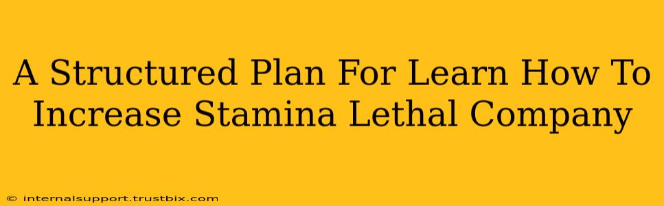 A Structured Plan For Learn How To Increase Stamina Lethal Company