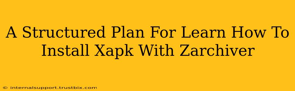 A Structured Plan For Learn How To Install Xapk With Zarchiver