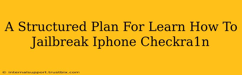 A Structured Plan For Learn How To Jailbreak Iphone Checkra1n