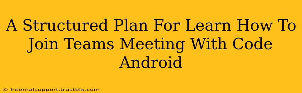 A Structured Plan For Learn How To Join Teams Meeting With Code Android