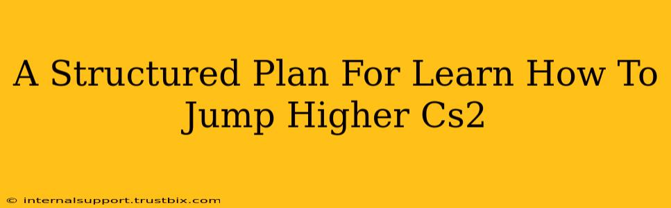 A Structured Plan For Learn How To Jump Higher Cs2