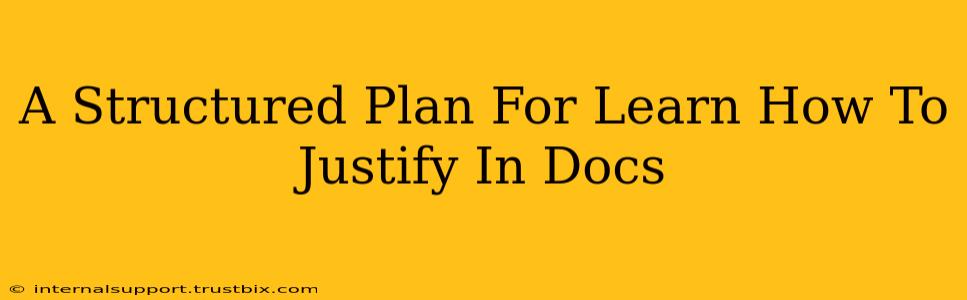 A Structured Plan For Learn How To Justify In Docs