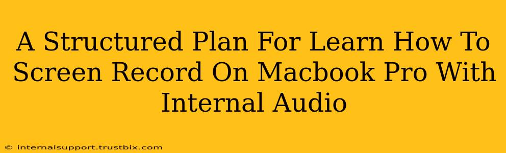 A Structured Plan For Learn How To Screen Record On Macbook Pro With Internal Audio