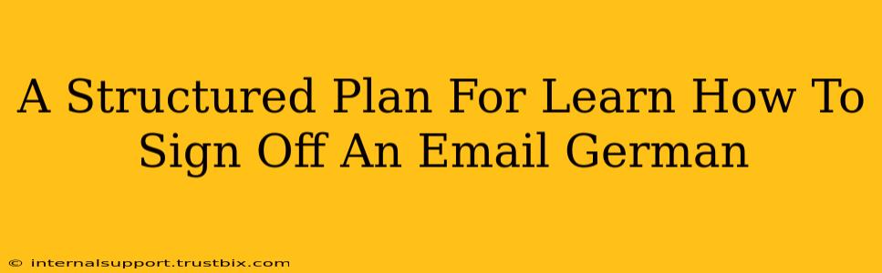 A Structured Plan For Learn How To Sign Off An Email German