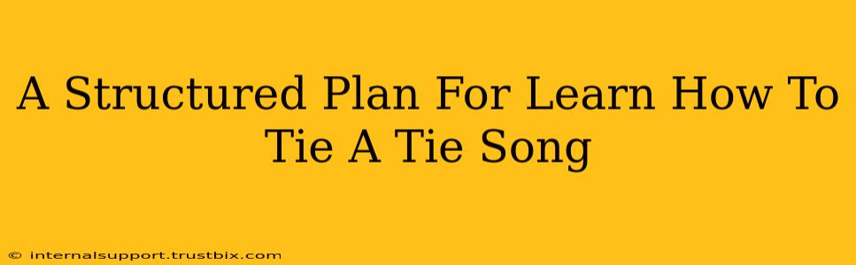 A Structured Plan For Learn How To Tie A Tie Song