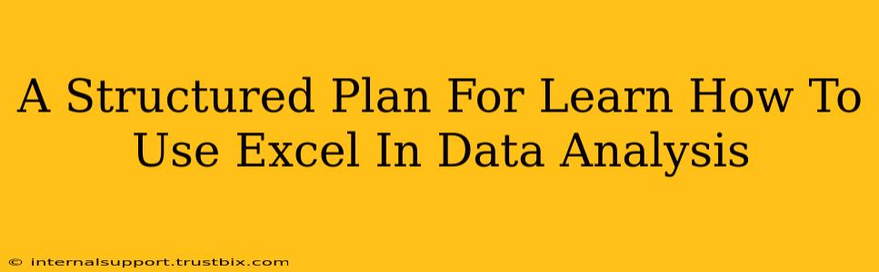 A Structured Plan For Learn How To Use Excel In Data Analysis