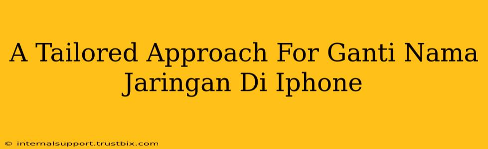 A Tailored Approach For Ganti Nama Jaringan Di Iphone