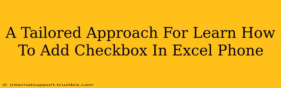 A Tailored Approach For Learn How To Add Checkbox In Excel Phone