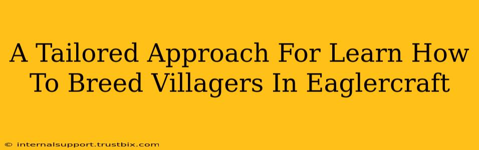 A Tailored Approach For Learn How To Breed Villagers In Eaglercraft