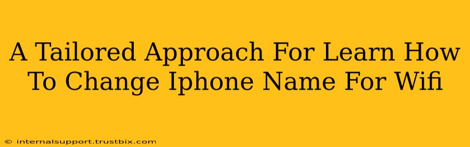 A Tailored Approach For Learn How To Change Iphone Name For Wifi