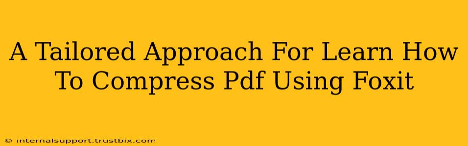 A Tailored Approach For Learn How To Compress Pdf Using Foxit