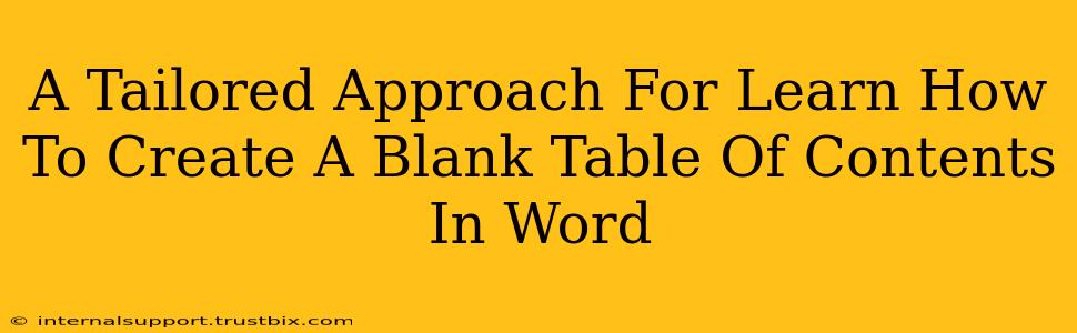 A Tailored Approach For Learn How To Create A Blank Table Of Contents In Word